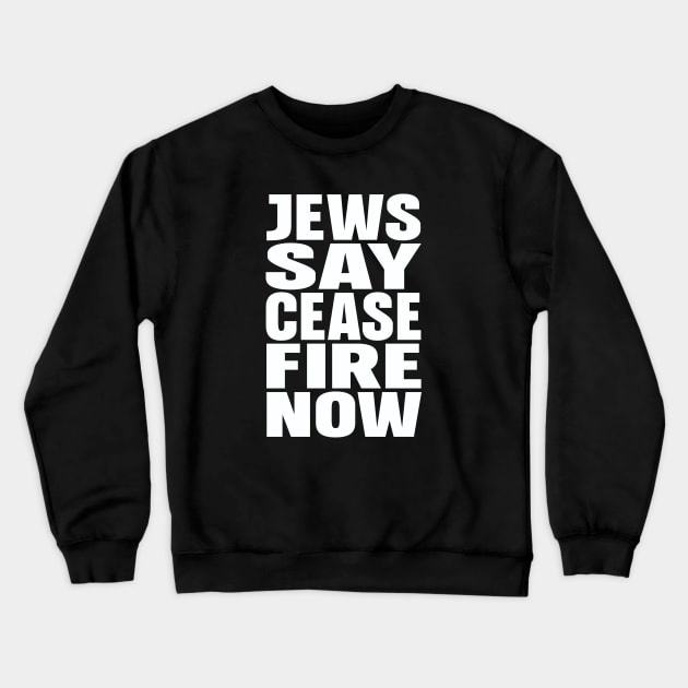 Jews say cease fire now Crewneck Sweatshirt by Evergreen Tee